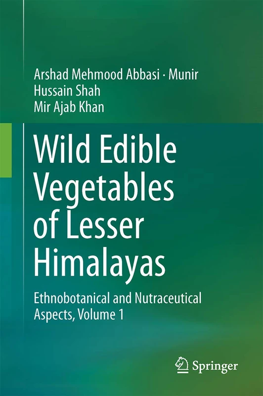 Wild Edible Vegetables of Lesser Himalayas: Ethnobotanical and Nutraceutical Aspects, Volume 1