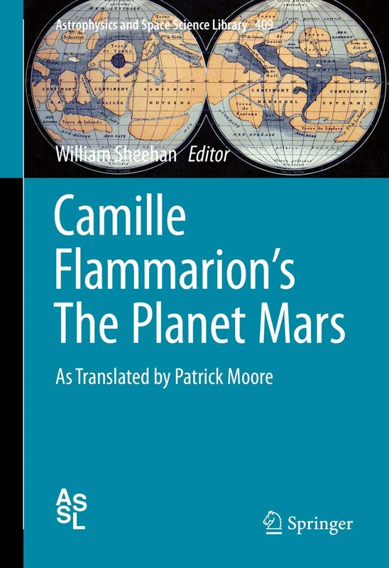 Camille Flammarion's The Planet Mars: As Translated by Patrick Moore: 409 (Astrophysics and Space Science Library, 409)