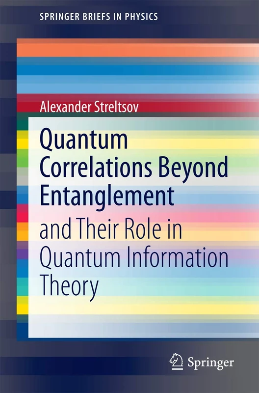 Quantum Correlations Beyond Entanglement: and Their Role in Quantum Information Theory (SpringerBriefs in Physics)