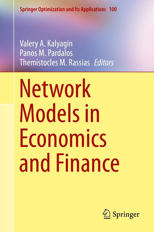 Network Models in Economics and Finance: 100 (Springer Optimization and Its Applications, 100)