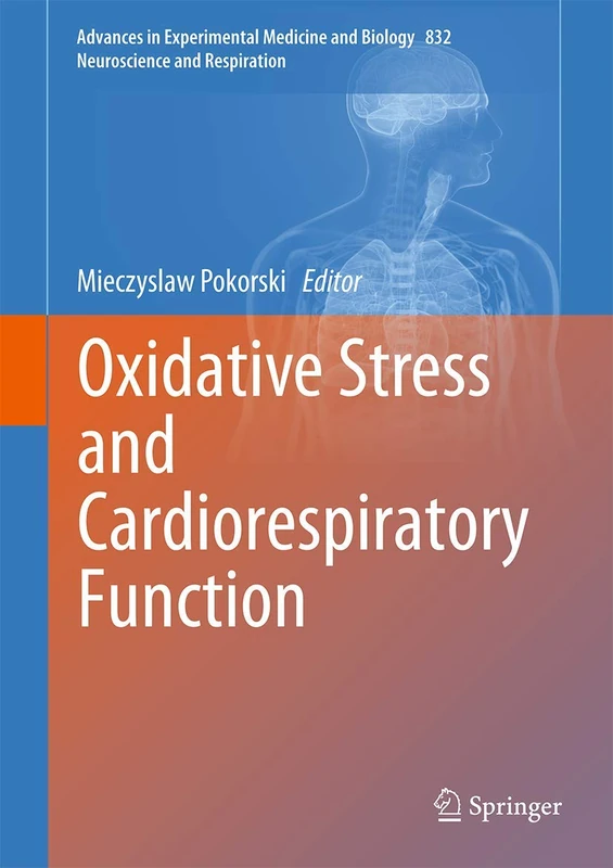 Oxidative Stress and Cardiorespiratory Function: 832 (Advances in Experimental Medicine and Biology, 832)