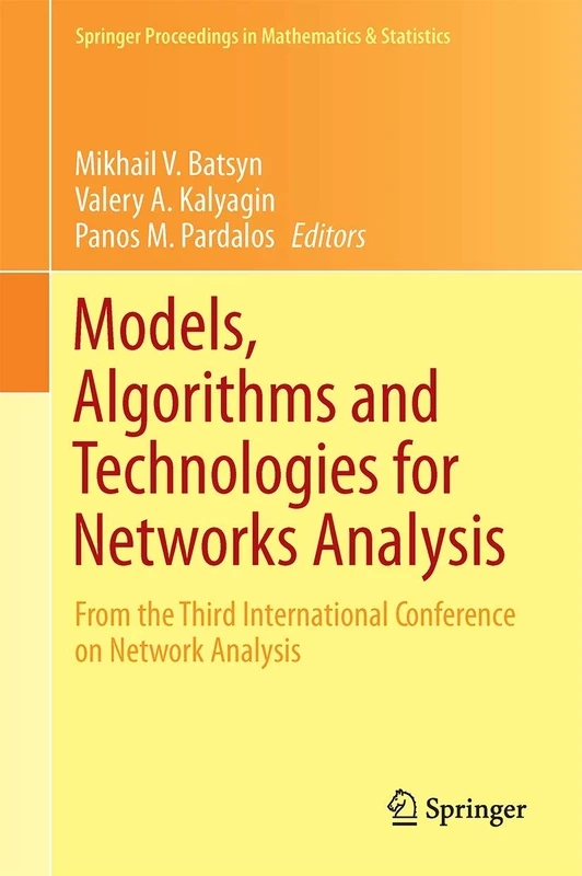 Models, Algorithms and Technologies for Network Analysis: From the Third International Conference on Network Analysis: 104 (Springer Proceedings in Mathematics & Statistics, 104)