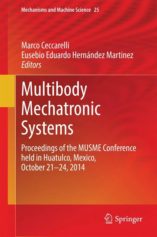 Multibody Mechatronic Systems: Proceedings of the MUSME Conference held in Huatulco, Mexico, October 21-24, 2014: 25 (Mechanisms and Machine Science, 25)