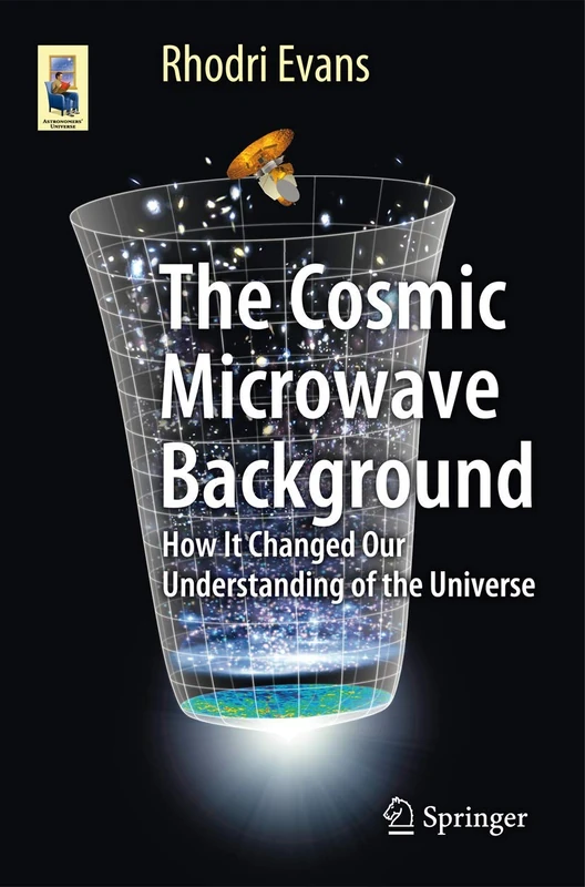 The Cosmic Microwave Background: How It Changed Our Understanding of the Universe (Astronomers' Universe)