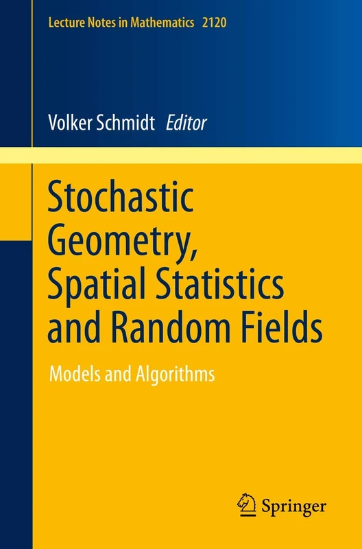 Stochastic Geometry, Spatial Statistics and Random Fields: Models and Algorithms: 2120 (Lecture Notes in Mathematics, 2120)