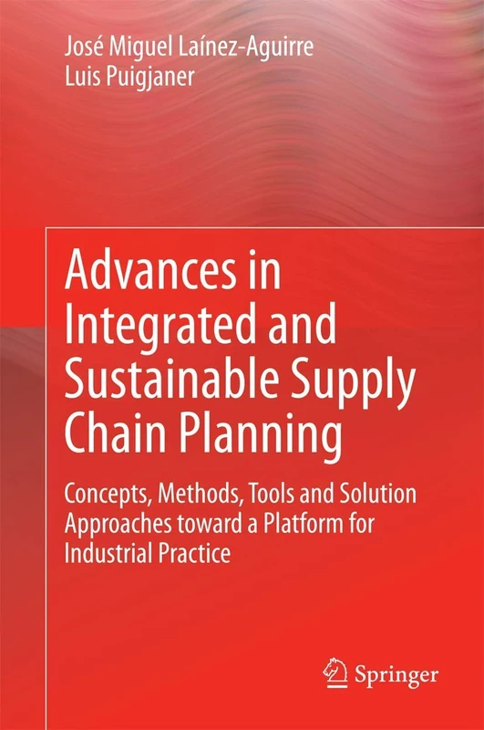 Advances in Integrated and Sustainable Supply Chain Planning: Concepts, Methods, Tools and Solution Approaches toward a Platform for Industrial Practice