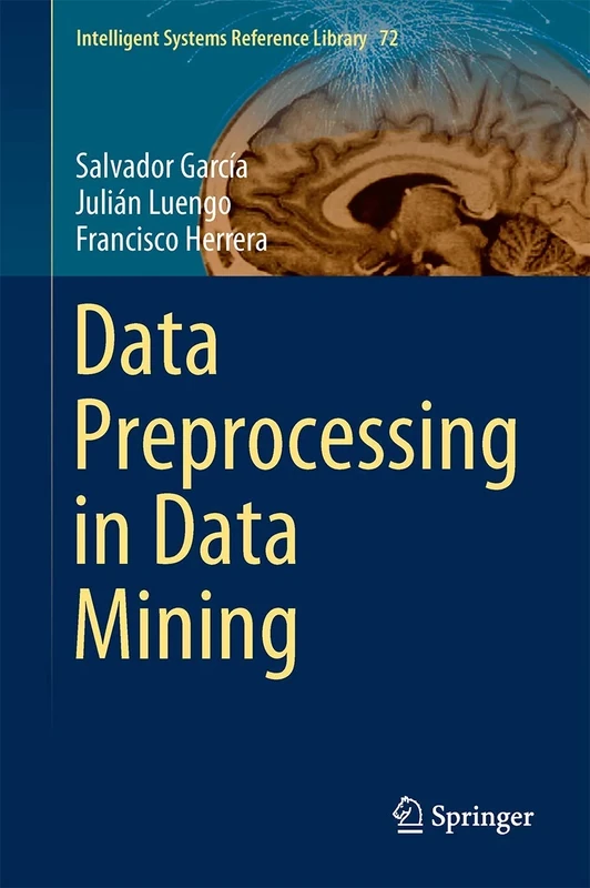 Data Preprocessing in Data Mining: 72 (Intelligent Systems Reference Library, 72)
