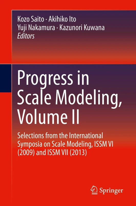 Progress in Scale Modeling, Volume II: Selections from the International Symposia on Scale Modeling, ISSM VI (2009) and ISSM VII (2013)
