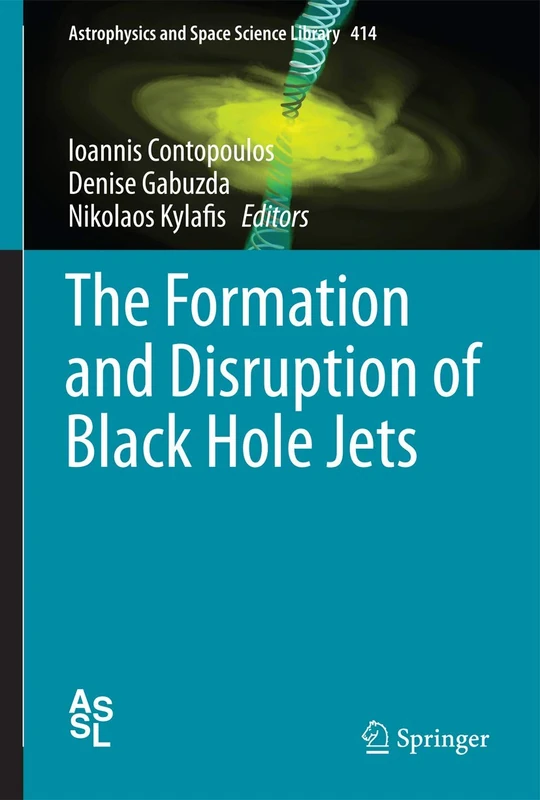 The Formation and Disruption of Black Hole Jets: 414 (Astrophysics and Space Science Library, 414)