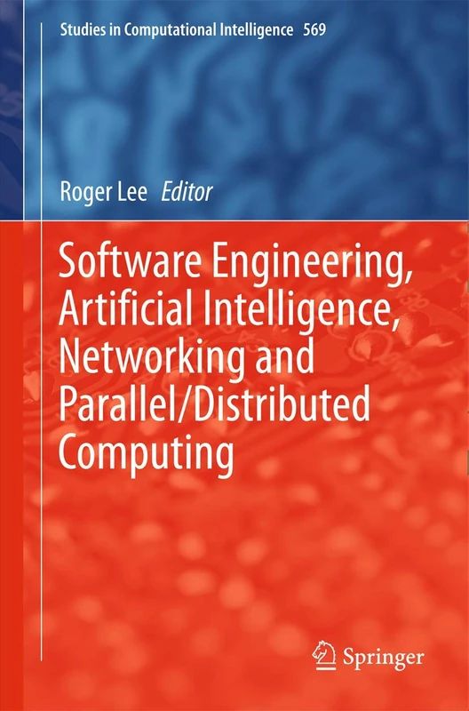 Software Engineering, Artificial Intelligence, Networking and Parallel/Distributed Computing: 569 (Studies in Computational Intelligence, 569)