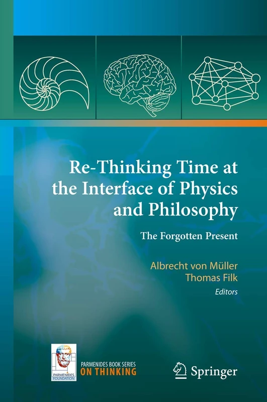 Re-Thinking Time at the Interface of Physics and Philosophy: The Forgotten Present: 4 (On Thinking, 4)