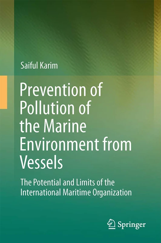 Prevention of Pollution of the Marine Environment from Vessels: The Potential and Limits of the International Maritime Organisation