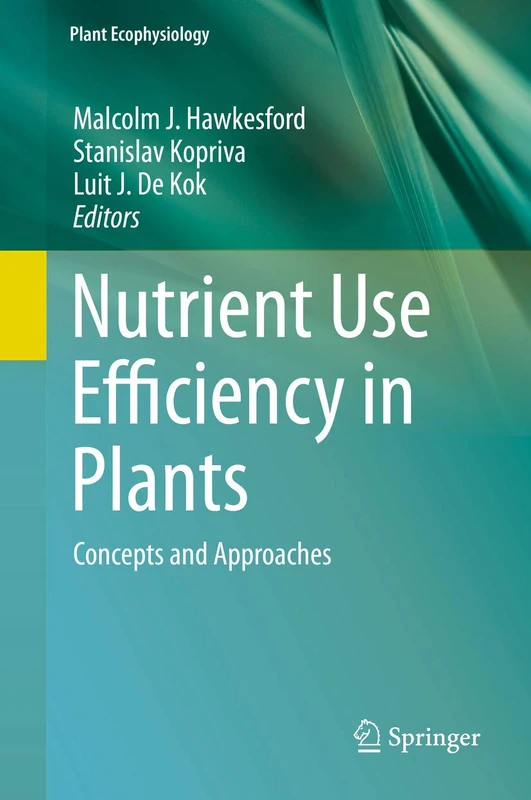 Nutrient Use Efficiency in Plants: Concepts and Approaches: 10 (Plant Ecophysiology, 10)