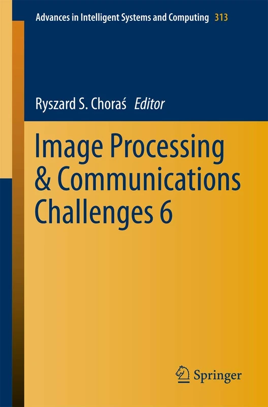 Image Processing & Communications Challenges 6: 313 (Advances in Intelligent Systems and Computing, 313)