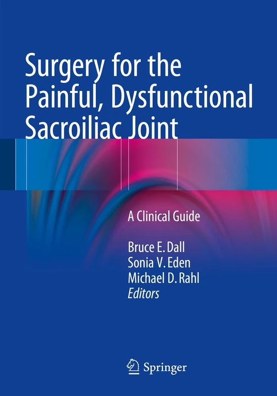 Surgery for the Painful, Dysfunctional Sacroiliac Joint: A Clinical Guide