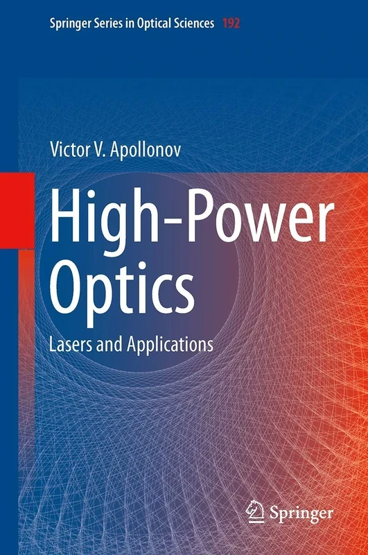 High-Power Optics: Lasers and Applications: 192 (Springer Series in Optical Sciences, 192)