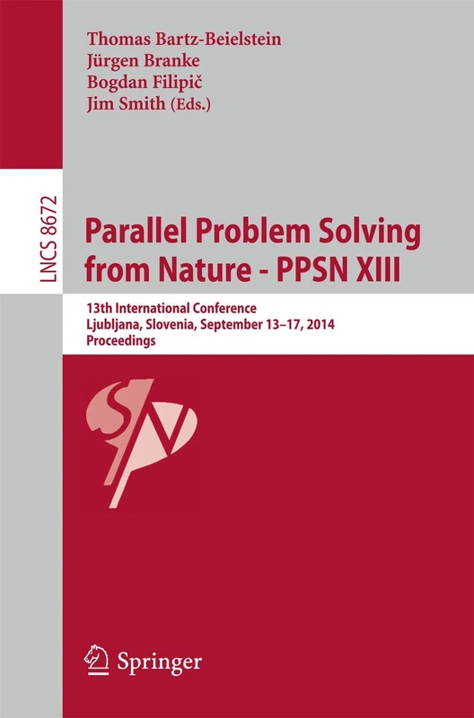 Parallel Problem Solving from Nature -- PPSN XIII: 13th International Conference, Ljubljana, Slovenia, September 13-17,2014, Proceedings: 8672 (Lecture Notes in Computer Science, 8672)