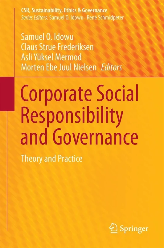 Corporate Social Responsibility and Governance: Theory and Practice (CSR, Sustainability, Ethics & Governance)
