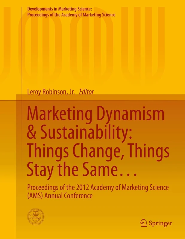 Marketing Dynamism & Sustainability: Things Change, Things Stay the Same…: Proceedings of the 2012 Academy of Marketing Science (AMS) Annual ... of the Academy of Marketing Science)