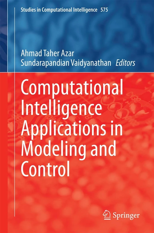 Computational Intelligence Applications in Modeling and Control: 575 (Studies in Computational Intelligence, 575)