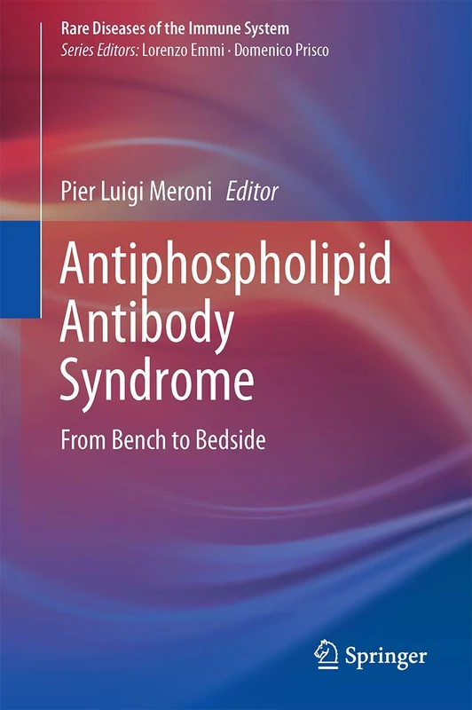 Antiphospholipid Antibody Syndrome: From Bench to Bedside (Rare Diseases of the Immune System)