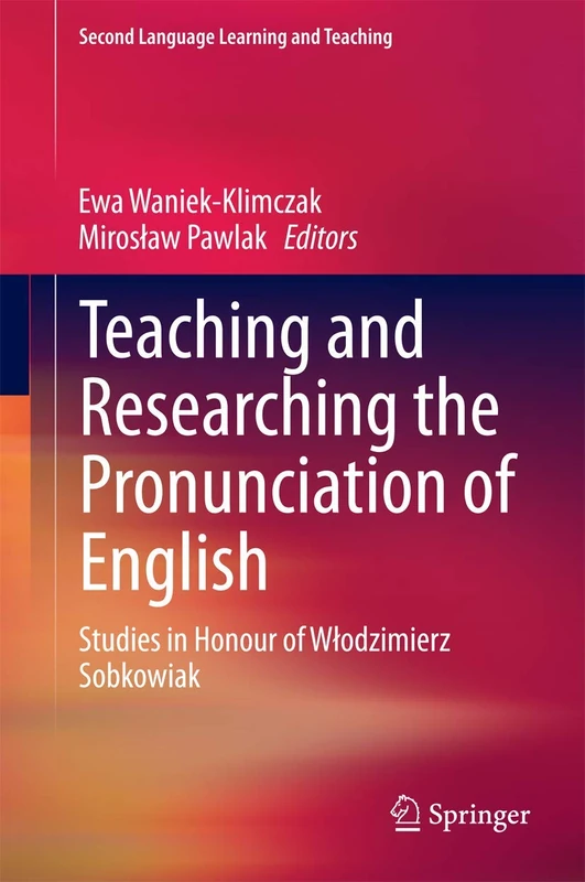 Teaching and Researching the Pronunciation of English: Studies in Honour of Włodzimierz Sobkowiak (Second Language Learning and Teaching)