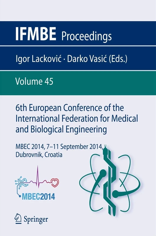 6th European Conference of the International Federation for Medical and Biological Engineering: MBEC 2014, 7-11 September 2014, Dubrovnik, Croatia: 45 (IFMBE Proceedings, 45)