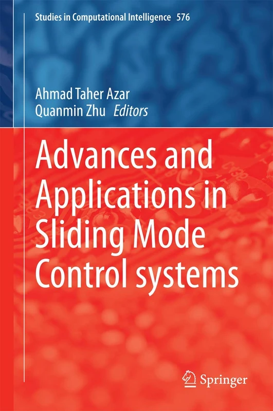 Advances and Applications in Sliding Mode Control systems: 576 (Studies in Computational Intelligence, 576)