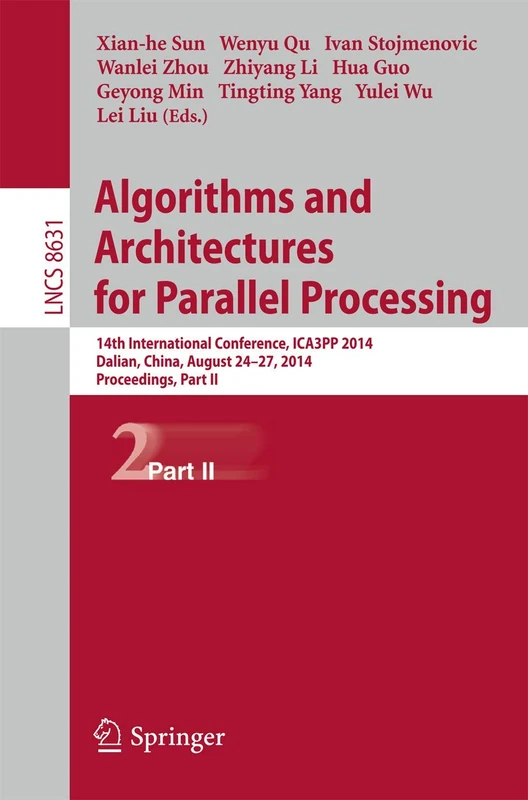 Algorithms and Architectures for Parallel Processing: 14th International Conference, ICA3PP 2014, Dalian, China, August 24-27, 2014. Proceedings, Part ... (Lecture Notes in Computer Science, 8631)