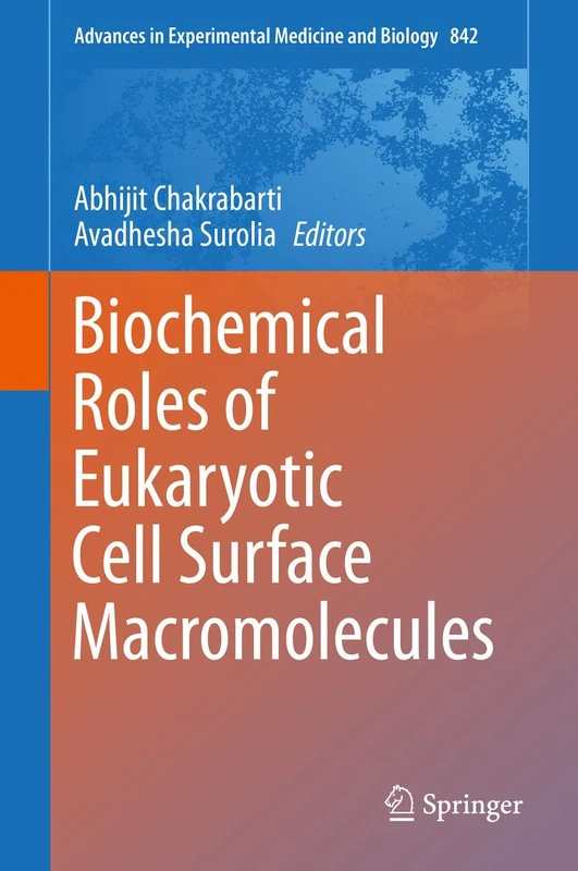 Biochemical Roles of Eukaryotic Cell Surface Macromolecules: 842 (Advances in Experimental Medicine and Biology, 842)