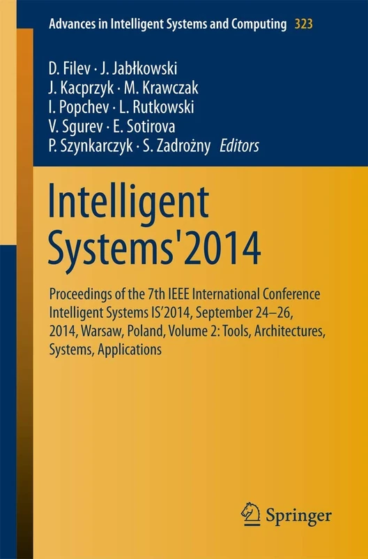 Intelligent Systems'2014: Proceedings of the 7th IEEE International Conference Intelligent Systems IS’2014, September 24‐26, 2014, Warsaw, Poland, ... in Intelligent Systems and Computing, 323)