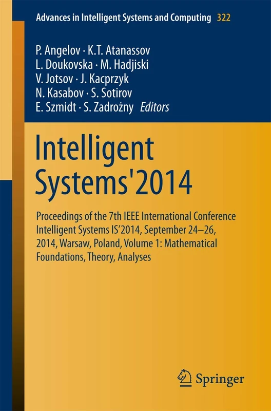 Intelligent Systems'2014: Proceedings of the 7th IEEE International Conference Intelligent Systems IS’2014, September 24‐26, 2014, Warsaw, Poland, ... in Intelligent Systems and Computing, 322)