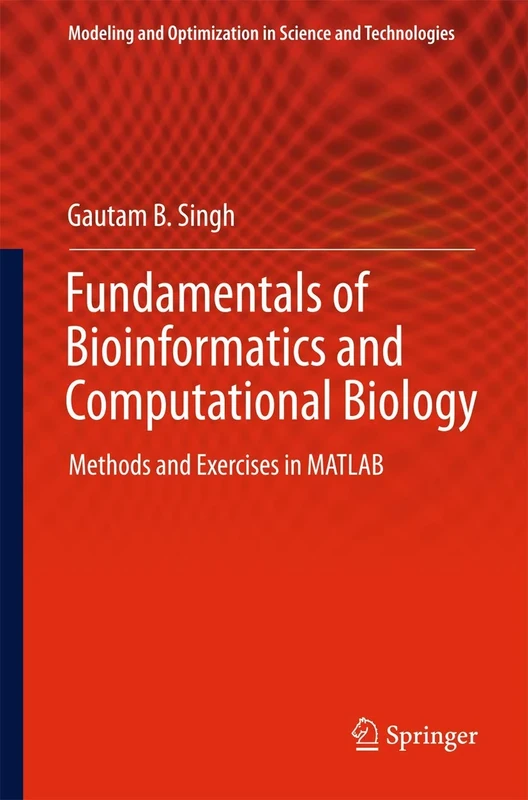 Fundamentals of Bioinformatics and Computational Biology: Methods and Exercises in MATLAB: 6 (Modeling and Optimization in Science and Technologies)