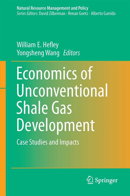 Economics of Unconventional Shale Gas Development: Case Studies and Impacts: 45 (Natural Resource Management and Policy, 45)