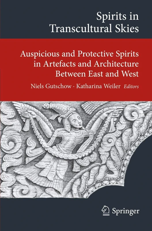Spirits in Transcultural Skies: Auspicious and Protective Spirits in Artefacts and Architecture Between East and West (Transcultural Research – ... on Asia and Europe in a Global Context)