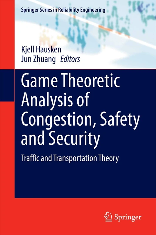 Game Theoretic Analysis of Congestion, Safety and Security: Traffic and Transportation Theory (Springer Series in Reliability Engineering)