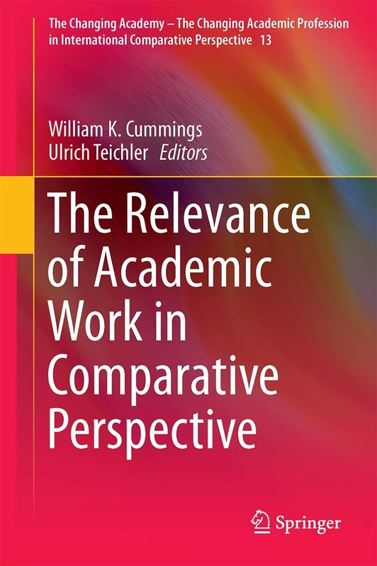 The Relevance of Academic Work in Comparative Perspective: 13 (The Changing Academy – The Changing Academic Profession in International Comparative Perspective, 13)
