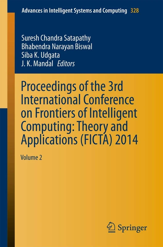 Proceedings of the 3rd International Conference on Frontiers of Intelligent Computing: Theory and Applications (FICTA) 2014: Volume 2: 328 (Advances in Intelligent Systems and Computing, 328)
