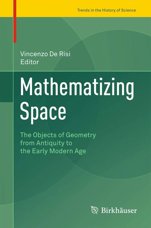 Mathematizing Space: The Objects of Geometry from Antiquity to the Early Modern Age (Trends in the History of Science) - Image 1