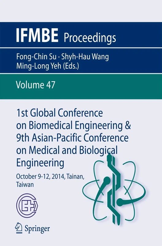 1st Global Conference on Biomedical Engineering & 9th Asian-Pacific Conference on Medical and Biological Engineering: October 9-12, 2014, Tainan, Taiwan: 47 (IFMBE Proceedings, 47)