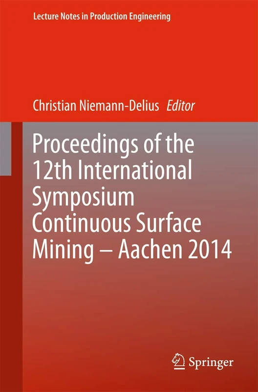 Proceedings of the 12th International Symposium Continuous Surface Mining - Aachen 2014 (Lecture Notes in Production Engineering)