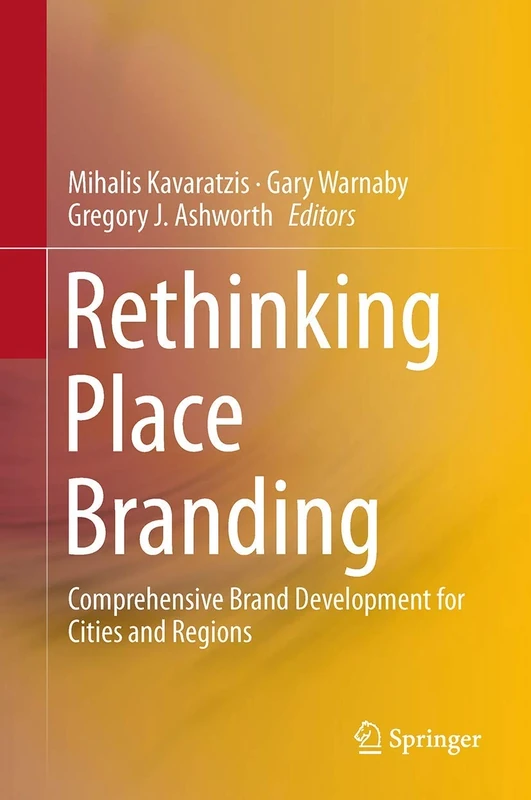 Rethinking Place Branding: Comprehensive Brand Development for Cities and Regions