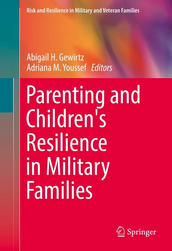 Parenting and Children's Resilience in Military Families (Risk and Resilience in Military and Veteran Families)