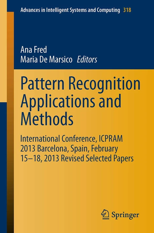 Pattern Recognition Applications and Methods: International Conference, ICPRAM 2013 Barcelona, Spain, February 15-18, 2013 Revised Selected Papers: ... in Intelligent Systems and Computing, 318) - Image 1