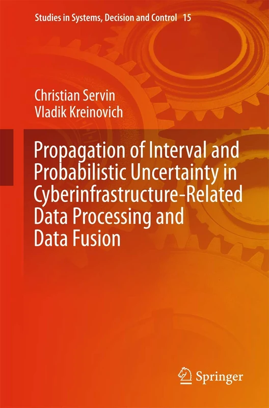 Propagation of Interval and Probabilistic Uncertainty in Cyberinfrastructure-related Data Processing and Data Fusion: 15 (Studies in Systems, Decision and Control, 15)