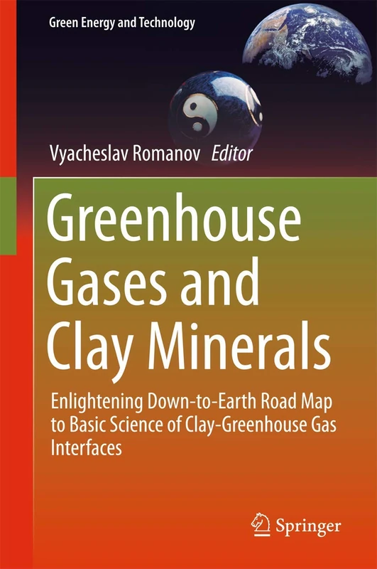 Greenhouse Gases and Clay Minerals: Enlightening Down-to-Earth Road Map to Basic Science of Clay-Greenhouse Gas Interfaces (Green Energy and Technology)