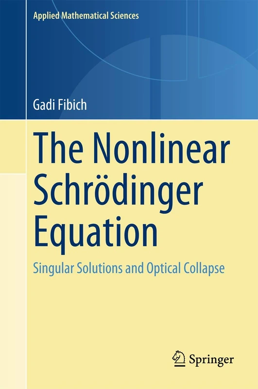 The Nonlinear Schrödinger Equation: Singular Solutions and Optical Collapse: 192 (Applied Mathematical Sciences, 192)