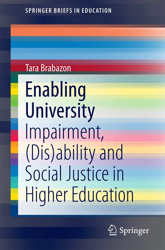 Enabling University: Impairment, (Dis)ability and Social Justice in Higher Education (SpringerBriefs in Education)