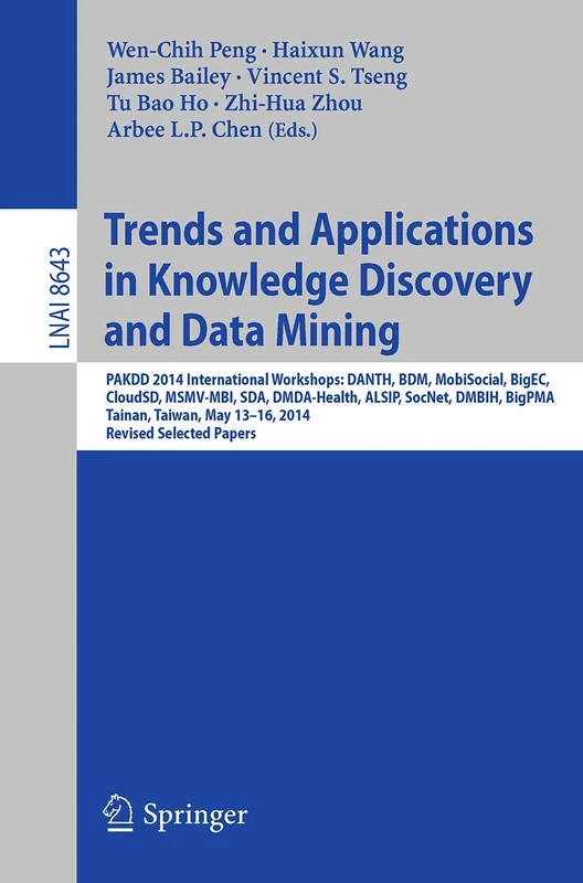 Trends and Applications in Knowledge Discovery and Data Mining: PAKDD 2014 International Workshops: DANTH, BDM, MobiSocial, BigEC, CloudSD, MSMV-MBI, ... (Lecture Notes in Computer Science, 8643)