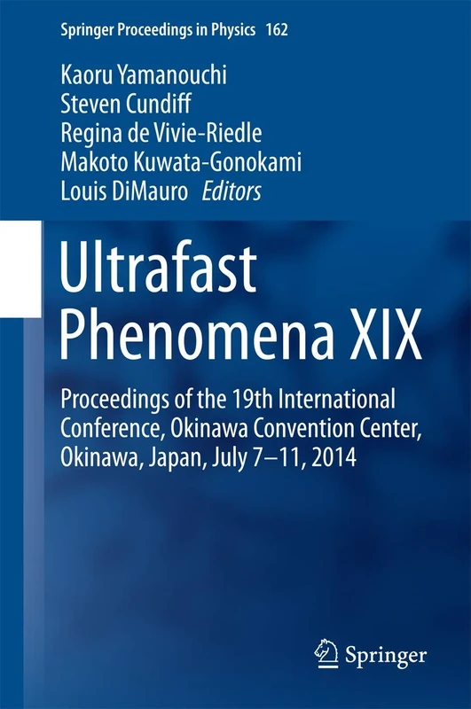Ultrafast Phenomena XIX: Proceedings of the 19th International Conference, Okinawa Convention Center, Okinawa, Japan, July 7-11, 2014: 162 (Springer Proceedings in Physics, 162)